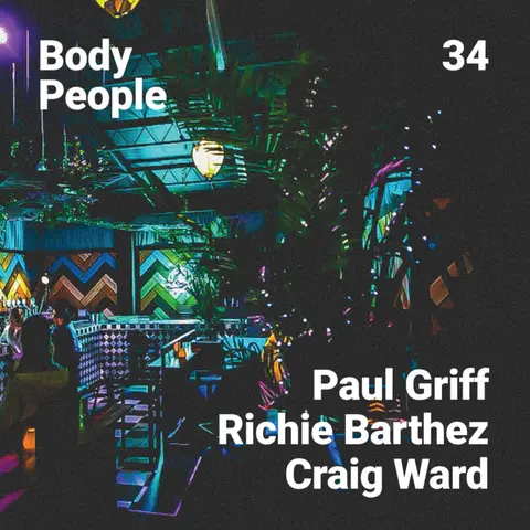 Body People 34 — Paul Griff, Richie Barthez, Craig Ward