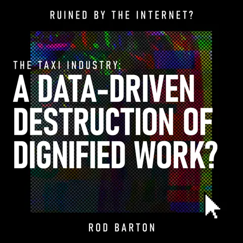The Taxi Industry: A Data-Driven Destruction of Dignified Work? | Uber, The Gig Economy & Worker Rights