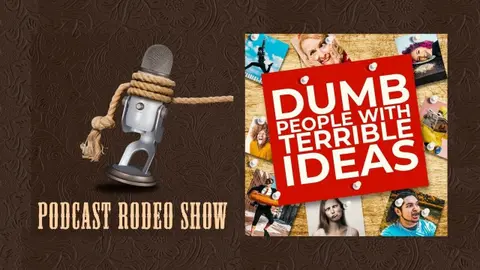 Dumb People with Bad Ideas - Podcast Rodeo Show