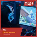 #160| Passa de Fase Indica e a dádiva do ninja Matheus