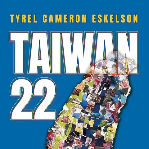 Tyrel Eskelson’s Taiwan 22: Travels in Paradox – S6-E28