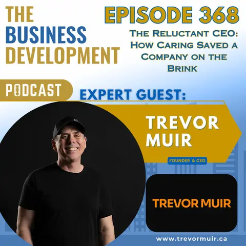 The Reluctant CEO: How Caring Saved a Company on the Brink with Trevor Muir