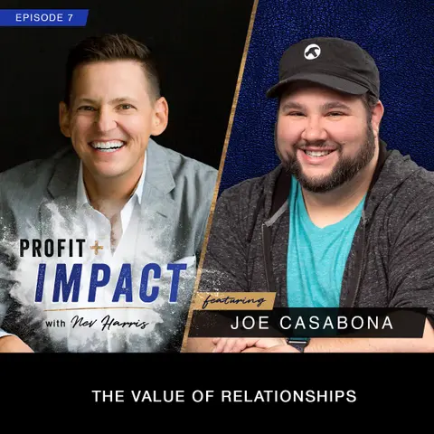 EP 7. JOE CASABONA: The Value of Relationships
