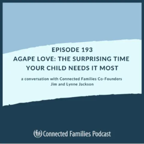 Agape Love: The Surprising Time Your Child Needs It Most
