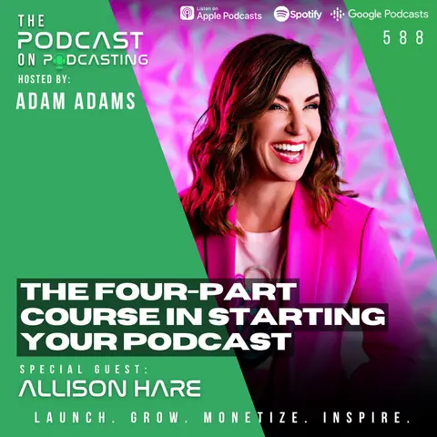 The Four-Part Course In Starting Your Podcast - Allison Hare [588]