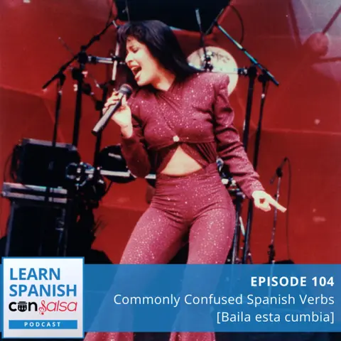 Commonly Confused Spanish Verbs [Baila esta cumbia] ♫ 104