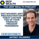 Exit Wounds: Why Procrastination Today Can Rob You Of Your Financial Freedom Tomorrow (#333)