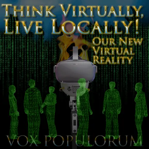 e137. Think Virtually, Live Locally! Our New Virtual Reality