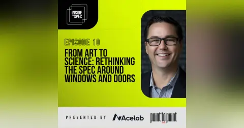 Inside the Spec - Episode 10: From Art To Science: Rethinking The Spec Around Windows And Doors