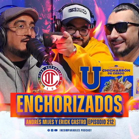 Enchorizados - Final Toluca vs Tigres | Andrés Mijes y Erick Castro | 212