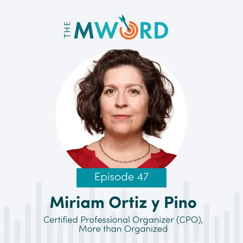 Episode 47: Miriam Ortiz y Pino: Organizing is Letting Go and finding Clarity