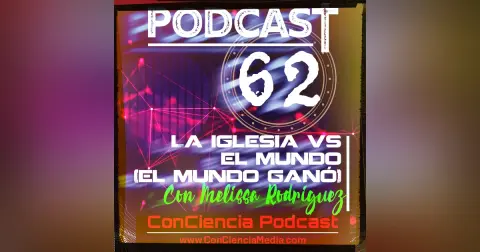 #62 | La Iglesia vs el Mundo (Spoiler: el mundo ganó) Con Melissa Rodriguez | ConCiencia Podcast