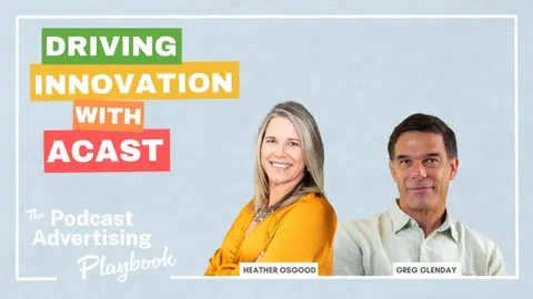 Driving Innovation in Podcast Advertising with Greg Glenday of Acast