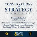 Conversations on Strategy Podcast – Ep 55 – Dr. James D. Scudieri, Colonel Jon Klug – Lieutenant General Robert C. Richardson, Jr. Central Pacific Theater Army Commander for Admiral Chester W. Nimitz, 1943–1945