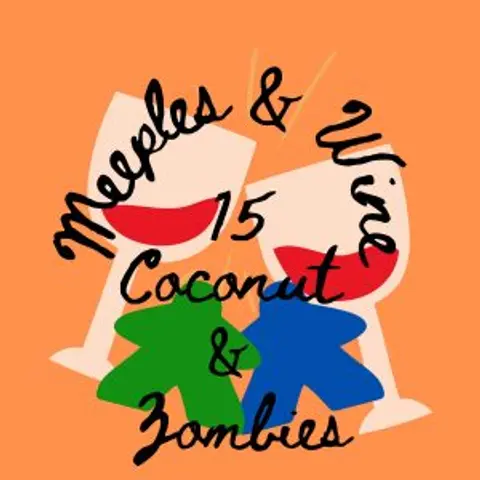 Meeples & Wine 15 – Coconut & Zombies