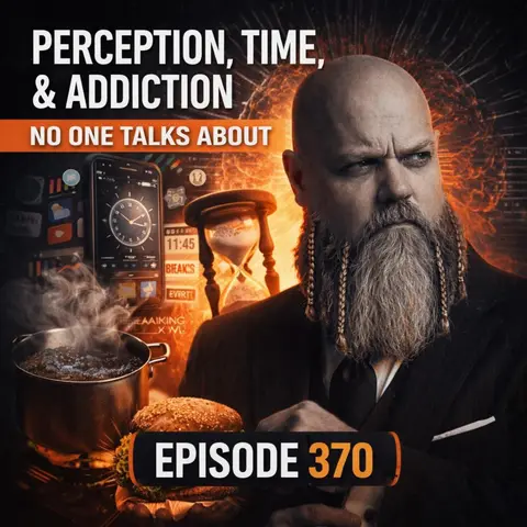 #370: Perception, Time, and the Addiction No One Talks About