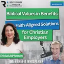 Biblical Values in Benefits: Faith-Aligned Solutions for Christian Employers (Ep. 21)