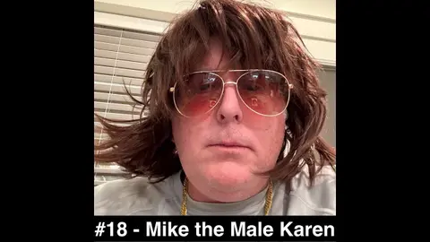 #18 - Mike the Male Karen