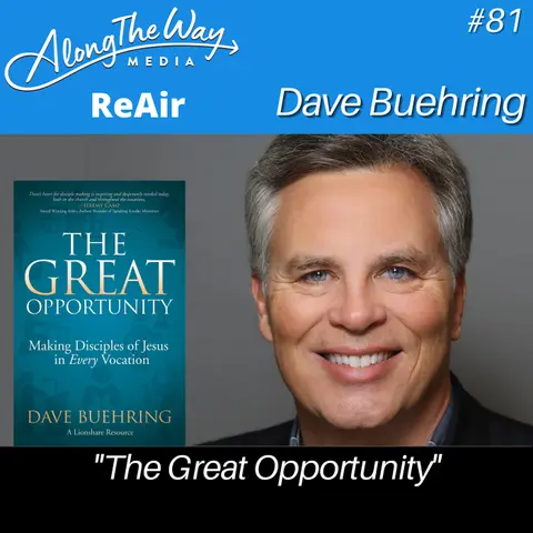 “The Great Opportunity” - Dave Buehring AlongTheWay 81 REAIR