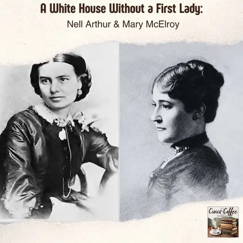 A White House Without a First Lady: Nell Arthur & Mary McElroy