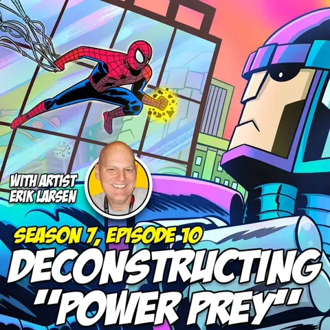Deconstructing “Power Prey” w/ Erik Larsen (Season 7, Episode 10)