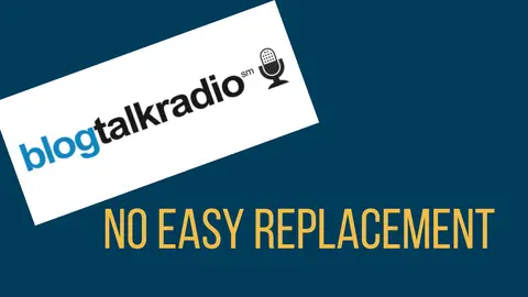 Blog Talk Radio – No Easy Replacement or Alternative