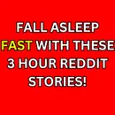 Fall Asleep Fast With These 3 Hour Reddit Stories!
