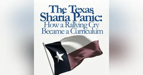 The Texas Sharia Panic: How a Rallying Cry Became a Curriculum