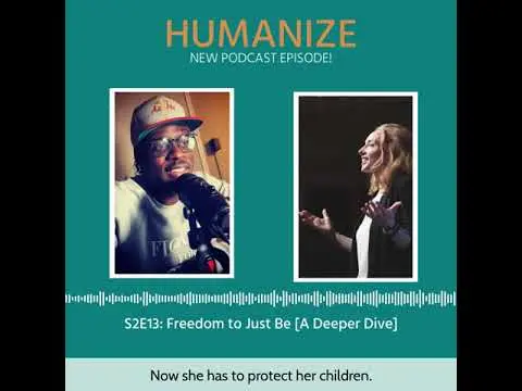 S2E13: Freedom to Just Be [A Deeper Dive]