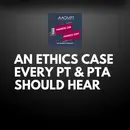 When a PTA Crosses Scope of Practice: An Ethics Case Every PT Should Hear