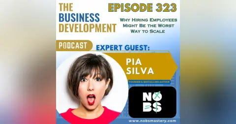 Why Hiring Employees Might Be the Worst Way to Scale with Pia Silva