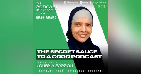 The Secret Sauce To A Good Podcast - Loubna Zarrou [579]