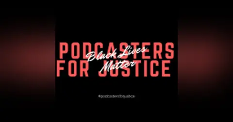 Podcasters for Justice | We Stand Against Racism and Police Brutality