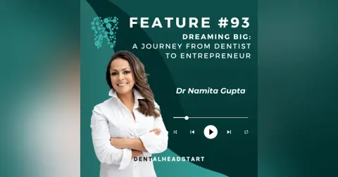 FEATURE #93 – Dreaming big: A journey from dentist to entrepreneur with Dr Namita Gupta