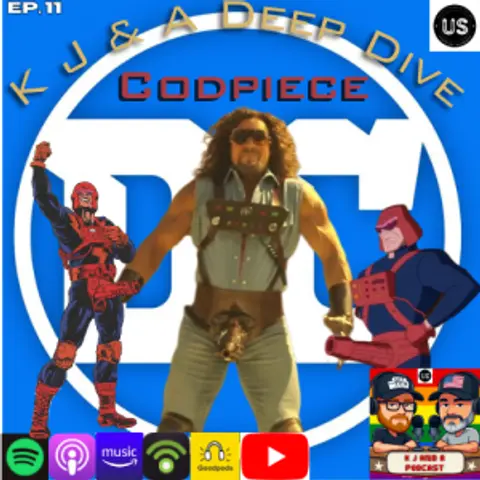 K J and Character Deep Dive: Codpiece