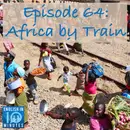 Episode 64: Africa by Train