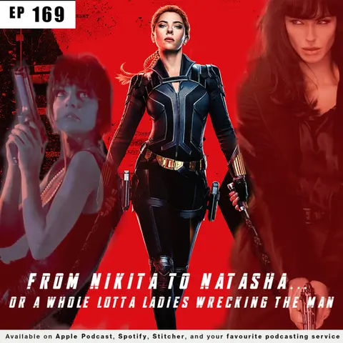 169 - From Nikita to Natasha... or a Whole Lotta Ladies Wrecking the Man...