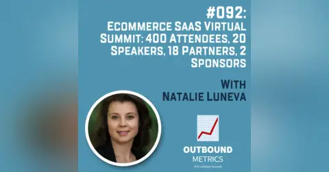 #092: Ecommerce SaaS Virtual Summit: 400 Attendees, 20 speakers, 18 partners, 2 sponsors (Natalie Luneva)