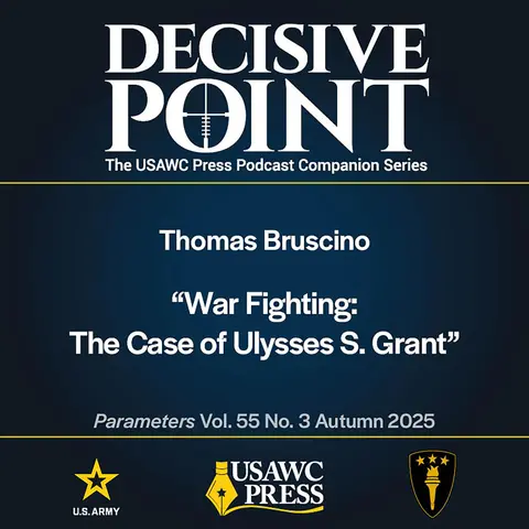 Decisive Point Podcast – Ep 7-6 – Thomas Bruscino – “War Fighting: The Case of Ulysses S. Grant”