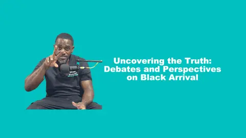 Uncovering the Truth: Debates and Perspectives on Black Arrival