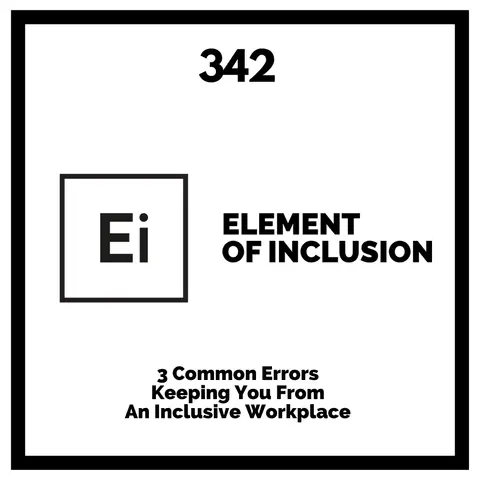 3 Common Errors Keeping You From An Inclusive Workplace
