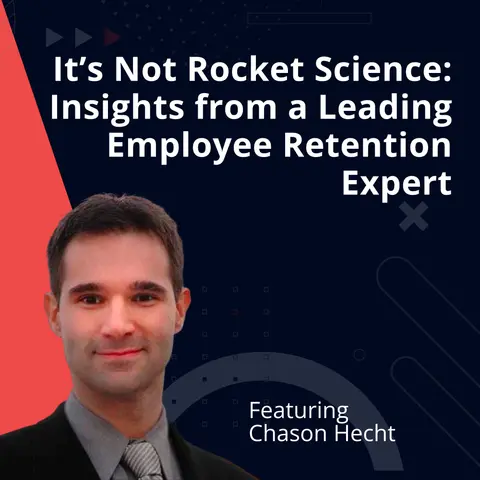 It’s Not Rocket Science: Insights from a Leading Employee Retention Expert