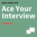 320. Quick Thinks: How to Prepare, Stand Out, and Ace Your Interview