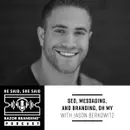 SEO, MESSAGING, AND BRANDING, OH MY WITH JASON BERKOWITZ