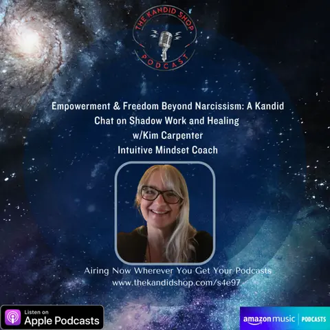 Empowerment & Freedom Beyond Narcissism: A Kandid Chat on Shadow Work and Healing w/Kim Carpenter