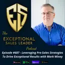 Leveraging Pre-Sales Strategies to Drive Exceptional Results with Mark Winey