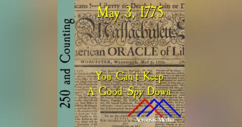 May 3, 1775: You Can’t Keep a Good Spy Down