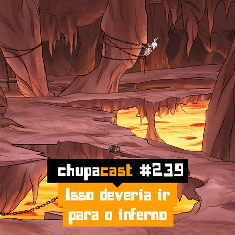 Episódio #239 – Isso deveria ir para o inferno