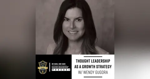 Thought Leadership as a Growth Strategy W/ Wendy Gugora