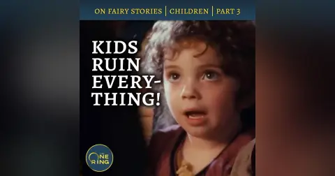 63. Kids Ruin Everything – On Fairy Stories, Part 3